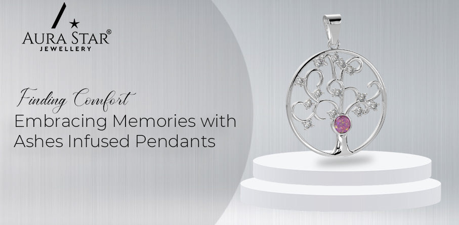 Finding Comfort: Embracing Memories with Ashes Infused Pendants - Aura-Star® Jewellery