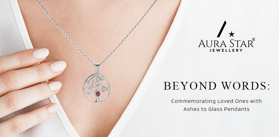 Beyond Words: Commemorating Loved Ones with Ashes to Glass Pendants - Aura-Star® Jewellery