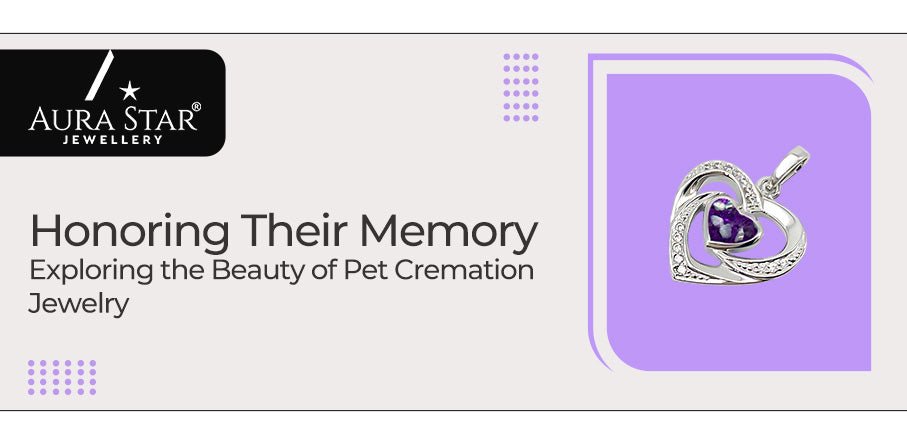Honoring Their Memory: Exploring the Beauty of Pet Cremation Jewelry - Aura-Star® Jewellery