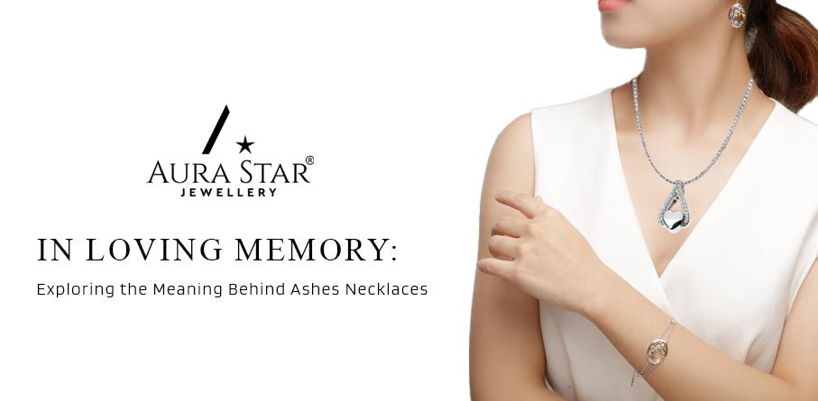 In Loving Memory: Exploring the Meaning Behind Ashes Necklaces - Aura-Star® Jewellery