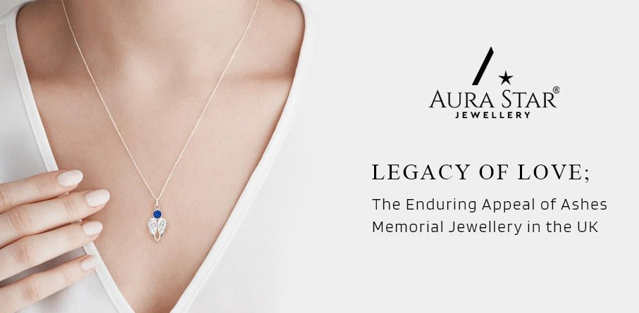 Legacy of Love: The Enduring Appeal of Ashes Memorial Jewellery in the UK - Aura-Star® Jewellery