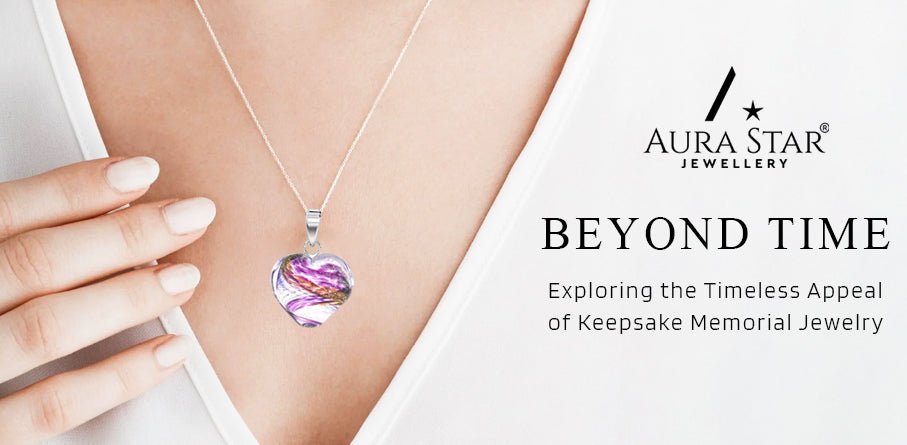 Beyond Time: Exploring the Timeless Appeal of Keepsake Memorial Jewelry - Aura-Star® Jewellery