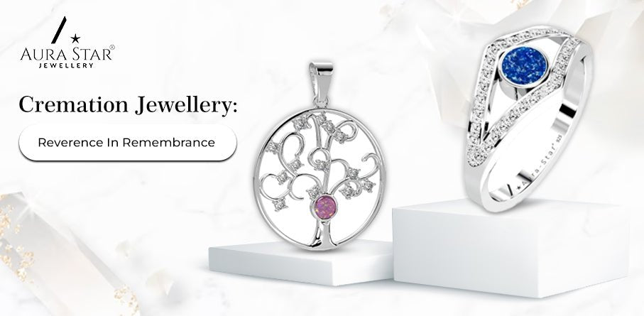 Cremation Jewellery: Reverence In Remembrance - Aura-Star® Jewellery