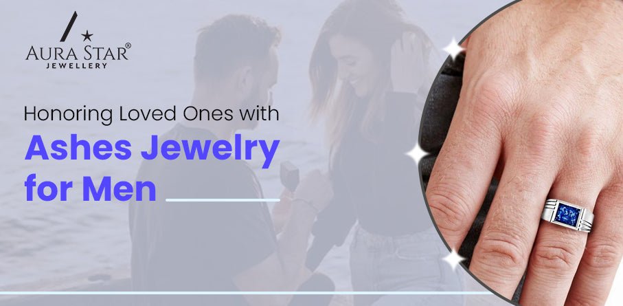 Honoring Loved Ones with Ashes Jewelry for Men - Aura-Star® Jewellery