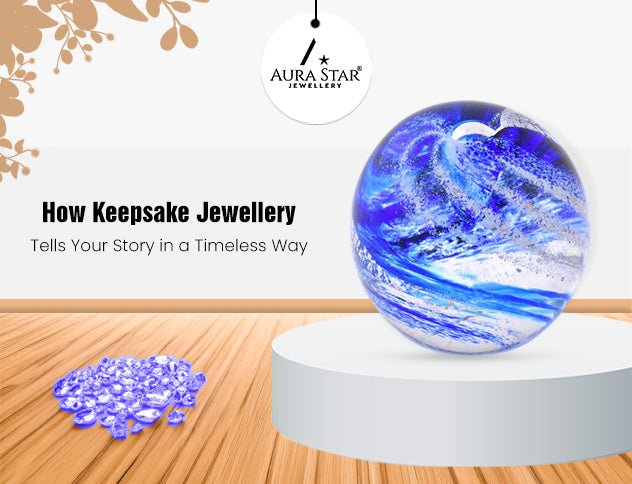 How Keepsake Jewellery Tells Your Story in a Timeless Way - Aura-Star® Jewellery