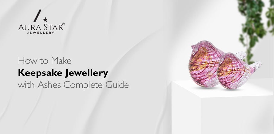 How to Make Keepsake Jewellery with Ashes: Complete Guide - Aura-Star® Jewellery