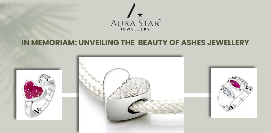 In Memoriam: Unveiling the Beauty of Ashes Jewellery - Aura-Star® Jewellery