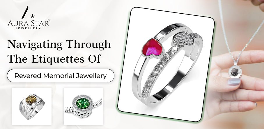 Navigating Through The Etiquettes Of Revered Memorial Jewellery - Aura-Star® Jewellery