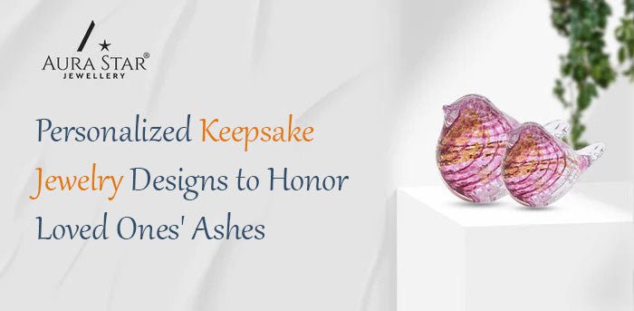 Personalized Keepsake Jewelry Designs to Honor Loved Ones' Ashes - Aura-Star® Jewellery