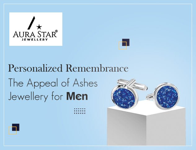 Personalized Remembrance: The Appeal of Ashes Jewellery for Men - Aura-Star® Jewellery