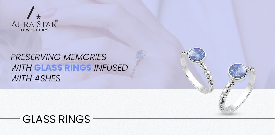 Preserving Memories with Glass Rings Infused with Ashes - Aura-Star® Jewellery