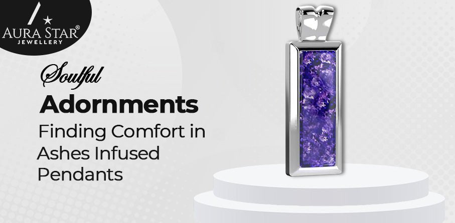 Soulful Adornments: Finding Comfort in Ashes Infused Pendants - Aura-Star® Jewellery