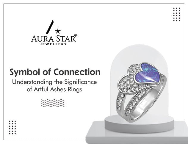 Symbol of Connection: Understanding the Significance of Artful Ashes Rings - Aura-Star® Jewellery