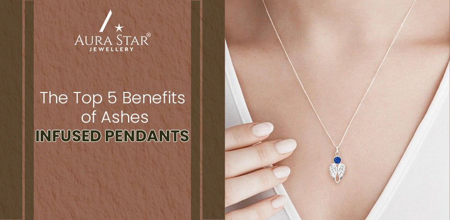 The Top 5 Benefits of Ashes-Infused Pendants - Aura-Star® Jewellery
