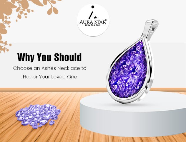 Why You Should Choose an Ashes Necklace to Honor Your Loved One - Aura-Star® Jewellery